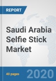 Saudi Arabia Selfie Stick Market: Prospects, Trends Analysis, Market Size and Forecasts up to 2025- Product Image