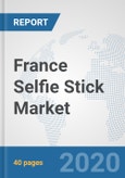 France Selfie Stick Market: Prospects, Trends Analysis, Market Size and Forecasts up to 2025- Product Image