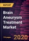 Brain Aneurysm Treatment Market Forecast to 2027 - COVID-19 Impact and Global Analysis by Type; Condition; End User, and Geography - Product Thumbnail Image