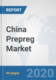 China Prepreg Market: Prospects, Trends Analysis, Market Size and Forecasts up to 2025- Product Image