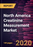 North America Creatinine Measurement Market Forecast to 2027 - COVID-19 Impact and Regional Analysis by Product; Type; Sample Type; End-User, and Country- Product Image