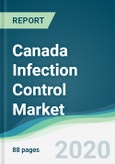 Canada Infection Control Market - Forecasts from 2020 to 2025- Product Image