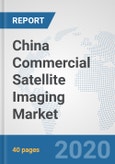 China Commercial Satellite Imaging Market: Prospects, Trends Analysis, Market Size and Forecasts up to 2025- Product Image