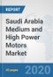 Saudi Arabia Medium and High Power Motors Market: Prospects, Trends Analysis, Market Size and Forecasts up to 2025 - Product Thumbnail Image