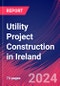 Utility Project Construction in Ireland - Industry Market Research Report - Product Image