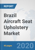 Brazil Aircraft Seat Upholstery Market: Prospects, Trends Analysis, Market Size and Forecasts up to 2025- Product Image