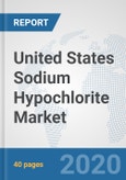 United States Sodium Hypochlorite Market: Prospects, Trends Analysis, Market Size and Forecasts up to 2025- Product Image