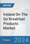 Ireland On The Go Breakfast Products Market: Prospects, Trends Analysis, Market Size and Forecasts up to 2032 - Product Image