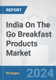 India On The Go Breakfast Products Market: Prospects, Trends Analysis, Market Size and Forecasts up to 2032- Product Image