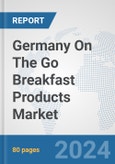 Germany On The Go Breakfast Products Market: Prospects, Trends Analysis, Market Size and Forecasts up to 2032- Product Image