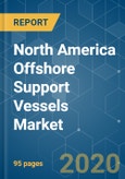 North America Offshore Support Vessels Market - Growth, Trends, and Forecasts (2020-2025)- Product Image