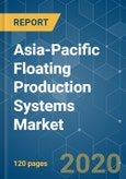 Asia-Pacific Floating Production Systems Market - Growth, Trends, and Forecasts (2020-2025)- Product Image