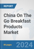 China On The Go Breakfast Products Market: Prospects, Trends Analysis, Market Size and Forecasts up to 2032- Product Image