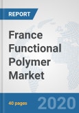 France Functional Polymer Market: Prospects, Trends Analysis, Market Size and Forecasts up to 2025- Product Image