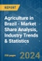 Agriculture in Brazil - Market Share Analysis, Industry Trends & Statistics, Growth Forecasts 2019 - 2029 - Product Image