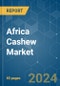 Africa Cashew - Market Share Analysis, Industry Trends & Statistics, Growth Forecasts 2019 - 2029 - Product Thumbnail Image