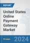 United States Online Payment Gateway Market: Prospects, Trends Analysis, Market Size and Forecasts up to 2030 - Product Thumbnail Image