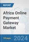Africa Online Payment Gateway Market: Prospects, Trends Analysis, Market Size and Forecasts up to 2030 - Product Thumbnail Image
