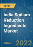 India Sodium Reduction Ingredients Market - Growth, Trends, COVID-19 Impact, and Forecasts (2022 - 2027)- Product Image