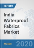 India Waterproof Fabrics Market: Prospects, Trends Analysis, Market Size and Forecasts up to 2025- Product Image
