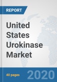 United States Urokinase Market: Prospects, Trends Analysis, Market Size and Forecasts up to 2025- Product Image