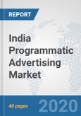 India Programmatic Advertising Market: Prospects, Trends Analysis, Market Size and Forecasts up to 2025- Product Image