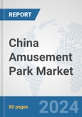 China Amusement Park Market: Prospects, Trends Analysis, Market Size and Forecasts up to 2032- Product Image