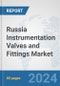 Russia Instrumentation Valves and Fittings Market: Prospects, Trends Analysis, Market Size and Forecasts up to 2030 - Product Image
