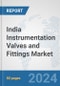 India Instrumentation Valves and Fittings Market: Prospects, Trends Analysis, Market Size and Forecasts up to 2030 - Product Image