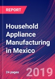 Household Appliance Manufacturing in Mexico - Industry Market Research Report- Product Image