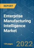 Enterprise Manufacturing Intelligence Market - Growth, Trends, COVID-19 Impact, and Forecasts (2022 - 2027)- Product Image