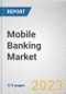 Mobile Banking Market By Transaction, By Platform: Global Opportunity Analysis and Industry Forecast, 2023-2032 - Product Thumbnail Image