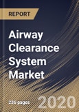 Airway Clearance System Market, by Type,, by Application, by End Use, by Region, Industry Analysis and Forecast, 2019 - 2025- Product Image