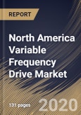 North America Variable Frequency Drive Market, by Product Type, by Power Range, by Application, by End User, by Country, Industry Analysis and Forecast, 2019 - 2025- Product Image