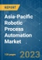 Asia-Pacific Robotic Process Automation Market - Growth, Trends, COVID-19 Impact, and Forecasts (2023-2028) - Product Thumbnail Image