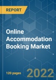 Online Accommodation Booking Market - Growth, Trends, COVID-19 Impact, and Forecasts (2022 - 2027)- Product Image