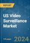 US Video Surveillance - Market Share Analysis, Industry Trends & Statistics, Growth Forecasts 2019 - 2029 - Product Image