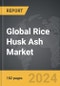 Rice Husk Ash - Global Strategic Business Report - Product Image