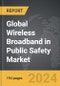 Wireless Broadband in Public Safety - Global Strategic Business Report - Product Thumbnail Image