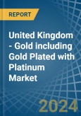 United Kingdom - Gold including Gold Plated with Platinum - Market Analysis, Forecast, Size, Trends and Insights. Update: COVID-19 Impact- Product Image