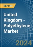 United Kingdom - Polyethylene - Market Analysis, Forecast, Size, Trends and Insights. Update: COVID-19 Impact- Product Image