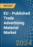 EU - Published Trade Advertising Material - Market Analysis, Forecast, Size, Trends and Insights. Update: COVID-19 Impact- Product Image