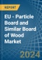 EU - Particle Board and Similar Board of Wood - Market Analysis, Forecast, Size, Trends and Insights. Update: COVID-19 Impact - Product Thumbnail Image