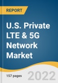 U.S. Private LTE & 5G Network Market Size, Share & Trends Analysis Report by Vertical (Oil & Gas, Mining), by Component (Hardware, Services), by Frequency (MmWave, Sub-6 GHz), by Spectrum, and Segment Forecasts, 2022-2030- Product Image