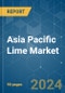 Asia Pacific Lime - Market Share Analysis, Industry Trends & Statistics, Growth Forecasts 2019 - 2029 - Product Image