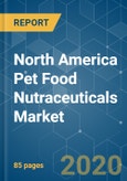 North America Pet Food Nutraceuticals Market - Growth, Trends and Forecasts (2020 - 2025)- Product Image