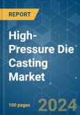 High-Pressure Die Casting - Market Share Analysis, Industry Trends & Statistics, Growth Forecasts 2019 - 2029- Product Image