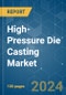 High-Pressure Die Casting - Market Share Analysis, Industry Trends & Statistics, Growth Forecasts 2019 - 2029 - Product Image