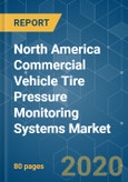 North America Commercial Vehicle Tire Pressure Monitoring Systems Market - Growth, Trends and Forecasts (2020 - 2025)- Product Image