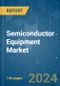 Semiconductor Equipment - Market Share Analysis, Industry Trends & Statistics, Growth Forecasts 2019 - 2029 - Product Thumbnail Image